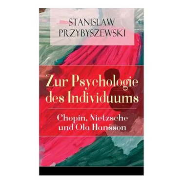 Zur Psychologie des Individuums: Chopin, Nietzsche und Ola Hansson