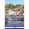 The Jews Under Roman Rule: Rome's Conquest, Occupation and Wars in Israel and Judea; How it Changed the Jewish Temple and Law