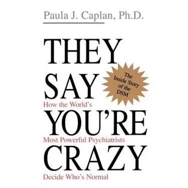 They Say You're Crazy: How the World's Most Powerful Psychiatrists Decide Who's Normal