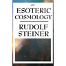 An Esoteric Cosmology: An Anthroposophical Account of the Cosmos, Earth, and Human Evolution