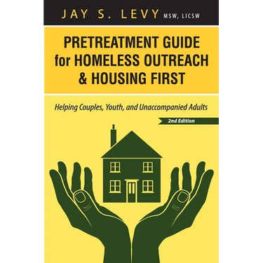 Pretreatment Guide for Homeless Outreach & Housing First: Helping Couples, Youth, and Unaccompanied Adults, 2nd Ed.
