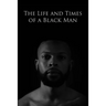 The Life and Times of a Black Man
