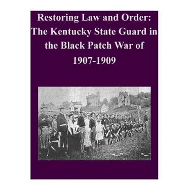 Restoring Law and Order: The Kentucky State Guard in the Black Patch War of 1907-1909