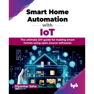 Smart Home Automation with IoT: The ultimate DIY guide for making smart homes using open-source softwares (English Edition)