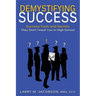Demystifying Success: Success Tools and Secrets They Don't Teach You in High School