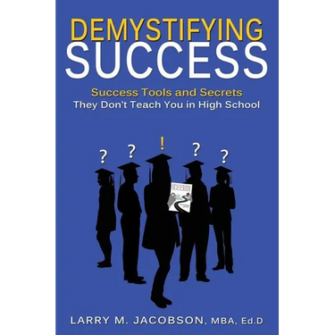 Demystifying Success: Success Tools and Secrets They Don't Teach You in High School