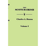 Scotch-Irish, or the Scot in North Britain, North Ireland, and North America. in Two Volumes. Volume I