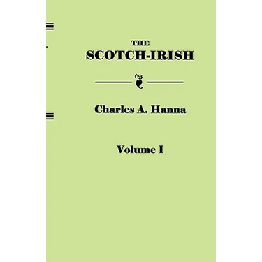Scotch-Irish, or the Scot in North Britain, North Ireland, and North America. in Two Volumes. Volume I