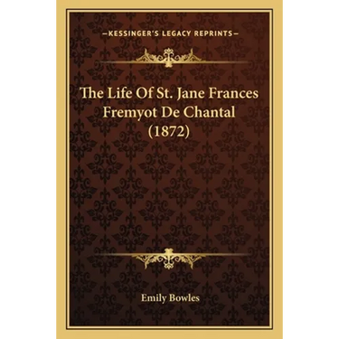 The Life Of St. Jane Frances Fremyot De Chantal (1872)