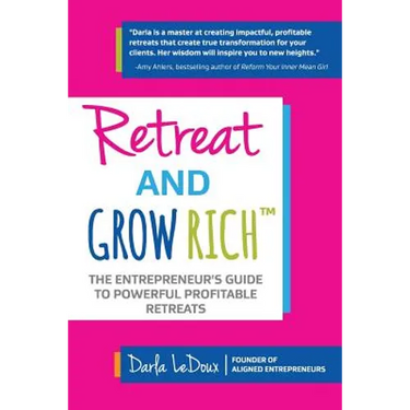 Retreat and Grow Rich: The Entrepreneurs Guide to Profitable, Powerful Retreats