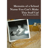 Memoirs of a School Nurse-You Can't Make This Stuff Up!
