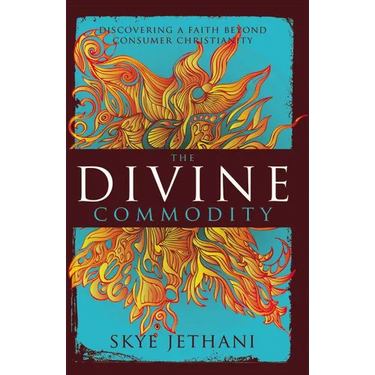 The Divine Commodity: Discovering a Faith Beyond Consumer Christianity