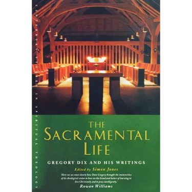The Sacramental Life: Gregory Dix and His Writings