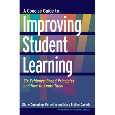A Concise Guide to Improving Student Learning: Six Evidence-Based Principles and How to Apply Them