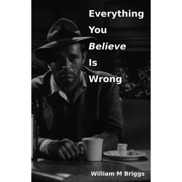 Everything You Believe Is Wrong