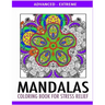 Advanced Mandalas Coloring Book for Stress Relief: 50 Intricate Designs of Nature, Flowers and Swirls to Relax and Meditate. Fun, Therapeutic and Extr