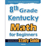 8th Grade Kentucky Math for Beginners: Standardized Testing and Home Schooling Study Guide