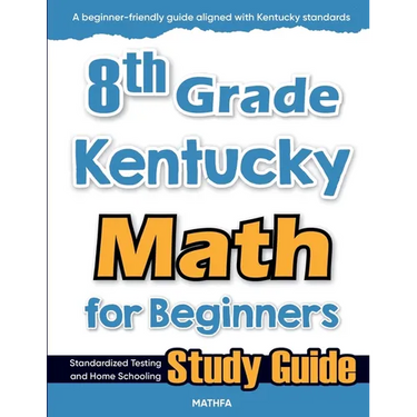 8th Grade Kentucky Math for Beginners: Standardized Testing and Home Schooling Study Guide