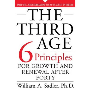 The Third Age: Six Principles of Growth and Renewal After Forty