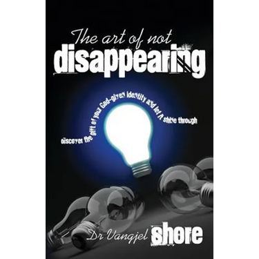 The Art of Not Disappearing: Discover the gift of your God-given identity and let it shine through