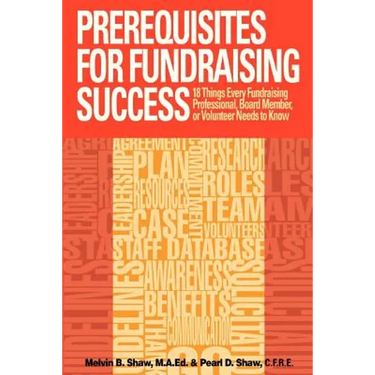 Prerequisites for Fundraising Success: The 18 Things You Need to Know as a Fundraising Professional, Board Member, or Volunteer