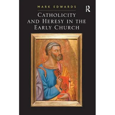 Catholicity and Heresy in the Early Church