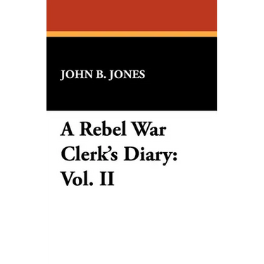 A Rebel War Clerk's Diary: Vol. II