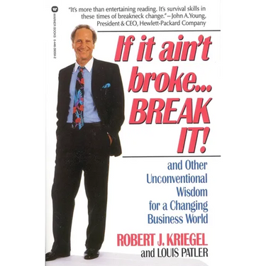 If It Ain't Broke...Break It!: And Other Unconventional Wisdom for a Changing Business World