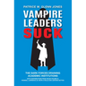 Vampire Leaders Suck: The Dark Forces Draining Academic Institutions