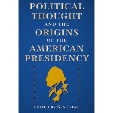 Political Thought and the Origins of the American Presidency