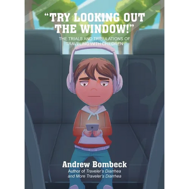 "Try Looking Out the Window!": THE TRIALS AND TRIBULATIONS OF TRAVELING WITH CHILDREN Color Edition