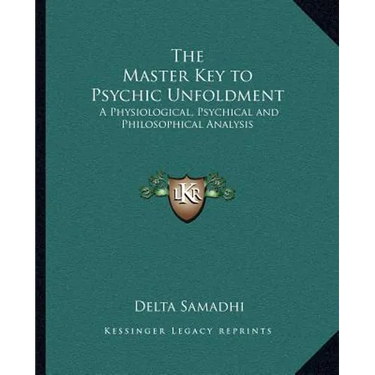 The Master Key to Psychic Unfoldment: A Physiological, Psychical and Philosophical Analysis