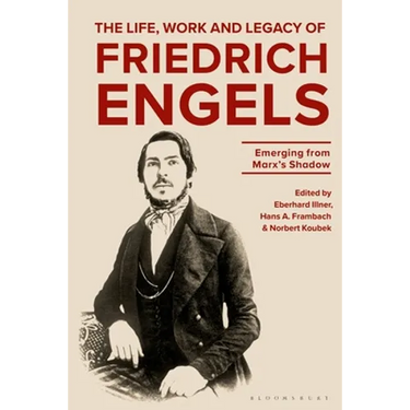 The Life, Work and Legacy of Friedrich Engels: Emerging from Marx's Shadow