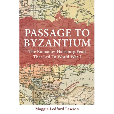 Passage to Byzantium: The Romanov-Habsburg Feud that Led to World War I