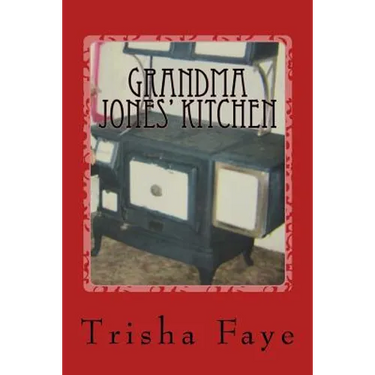 Grandma Jones' Kitchen: Old Time Cooking and a Hillbilly Legacy