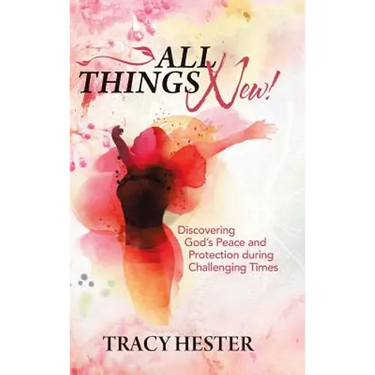 All Things New!: Discovering God'S Peace and Protection During Challenging Times