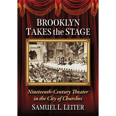Brooklyn Takes the Stage: Nineteenth-Century Theater in the City of Churches