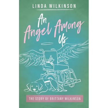An Angel Among Us: The Story of Brittany Wilkinson