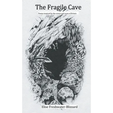 The Fragile Cave: Poems Inspired by the Cavers and Caves of Britain