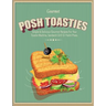 Posh Toasties: Simple & Delicious Gourmet Recipes For Your Toastie Machine, Sandwich Grill Or Panini Press