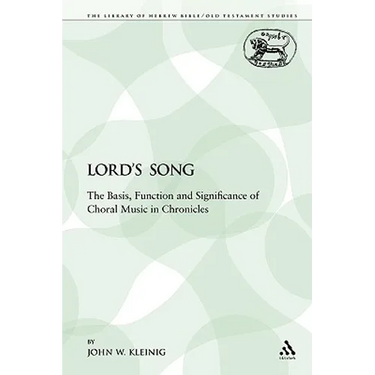 The Lord's Song: The Basis, Function and Significance of Choral Music in Chronicles