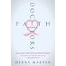 Doctors, Faith & Courage: How a Healer, Faith and Doctors Worked Together/ The Lessons and Tools from Spirit on my Journey with Cancer