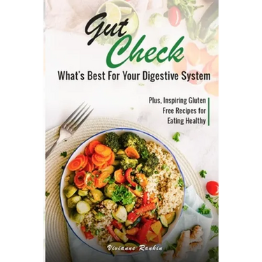 Gut Check - What's Best for Your Digestive System: Plus ... Inspiring Gluten Free Recipes for Eating Healthy