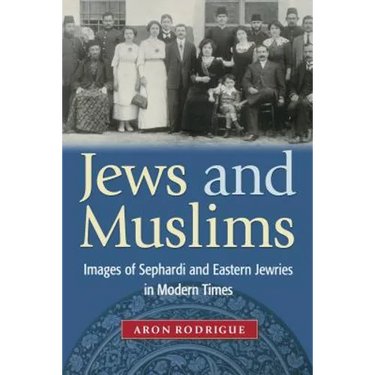 Jews and Muslims: Images of Sephardi and Eastern Jewries in Modern Times