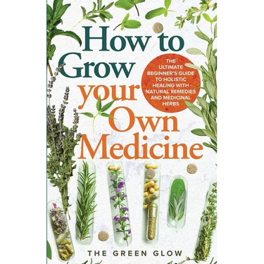 How to Grow Your Own Medicine