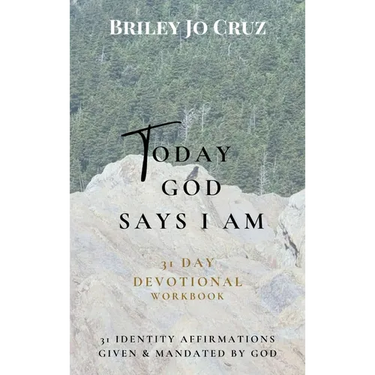 Today God Says I Am: 31 Day Devotional Workbook