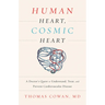 Human Heart, Cosmic Heart: A Doctor's Quest to Understand, Treat, and Prevent Cardiovascular Disease