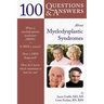 100 Questions & Answers about Myelodysplastic Syndromes: .