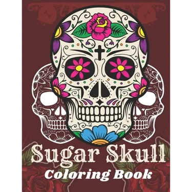 Sugar Skull Coloring Book: A Day of the Death Sugar Skulls Coloring Book With Big Skulls Designs Anti-Stress Reliving Relaxation For Adults