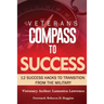 Veteran's Compass to Success: 12 Success Hacks to Transition from the Military